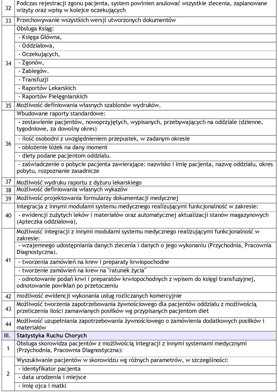 - Transfuzji - Raportów Lekarskich - Raportów Pielęgniarskich 35 Możliwość definiowania własnych szablonów wydruków, Wbudowane raporty standardowe: 36 - zestawienie pacjentów, nowoprzyjętych,