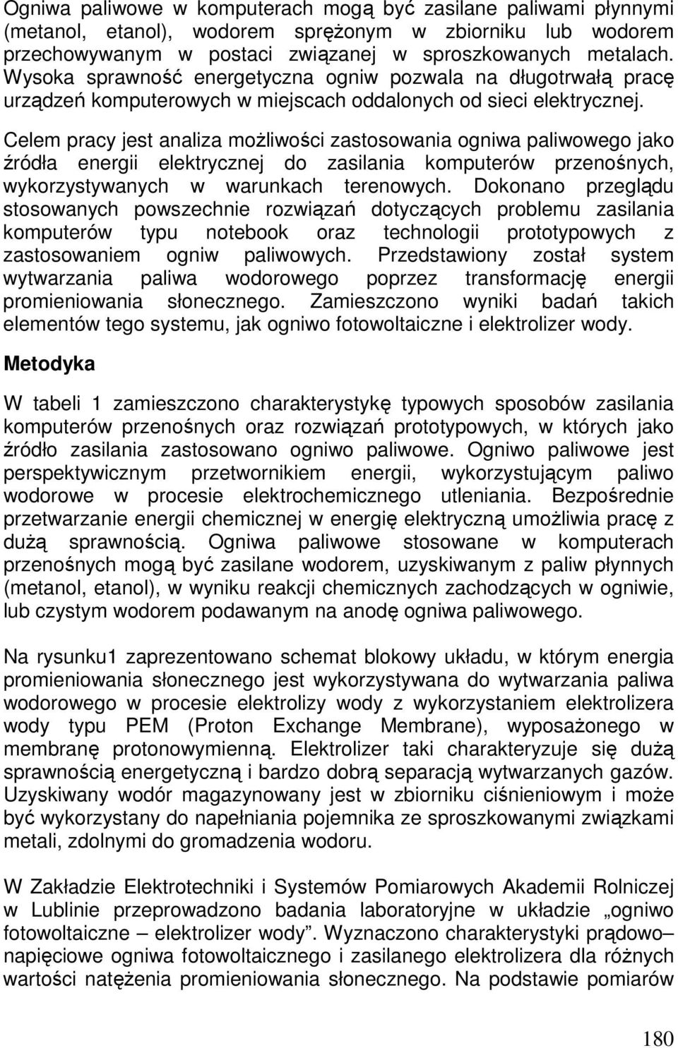 Celem pracy jest analiza moŝliwości zastosowania ogniwa paliwowego jako źródła energii elektrycznej do zasilania komputerów przenośnych, wykorzystywanych w warunkach terenowych.