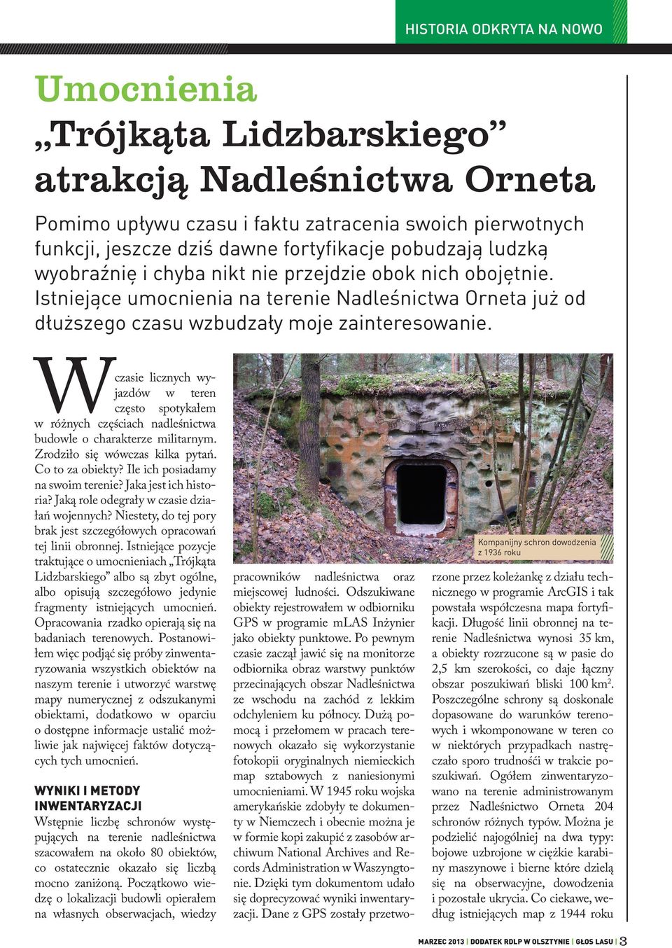 Wczasie licznych wyjazdów w teren często spotykałem w różnych częściach nadleśnictwa budowle o charakterze militarnym. Zrodziło się wówczas kilka pytań. Co to za obiekty?
