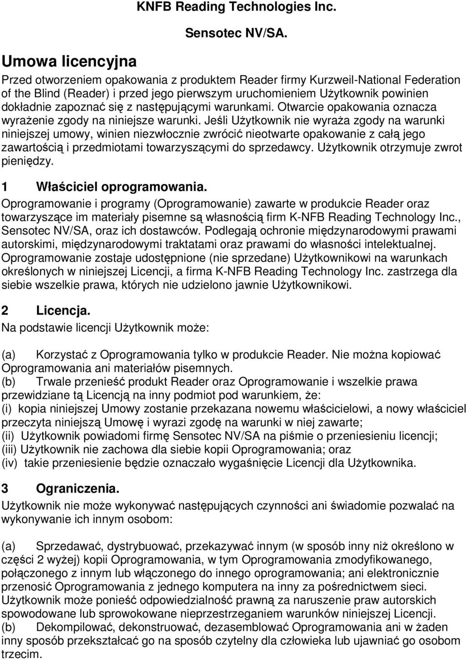 się z następującymi warunkami. Otwarcie opakowania oznacza wyrażenie zgody na niniejsze warunki.