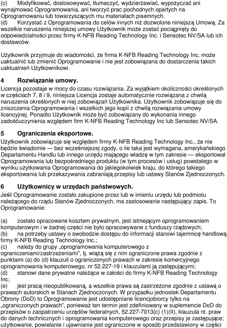 Za wszelkie naruszenia niniejszej umowy Użytkownik może zostać pociągnięty do odpowiedzialności przez firmy K-NFB Reading Technology Inc. i Sensotec NV/SA lub ich dostawców.