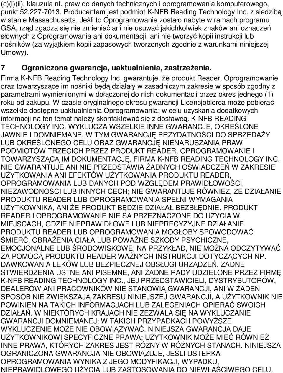 kopii instrukcji lub nośników (za wyjątkiem kopii zapasowych tworzonych zgodnie z warunkami niniejszej Umowy). 7 Ograniczona gwarancja, uaktualnienia, zastrzeżenia. Firma K-NFB Reading Technology Inc.