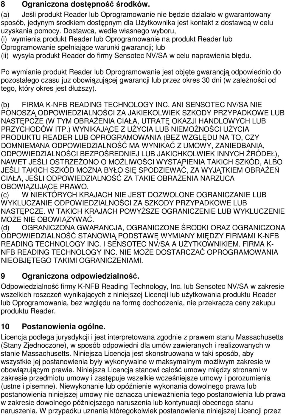 Dostawca, wedle własnego wyboru, (i) wymienia produkt Reader lub Oprogramowanie na produkt Reader lub Oprogramowanie spełniające warunki gwarancji; lub (ii) wysyła produkt Reader do firmy Sensotec