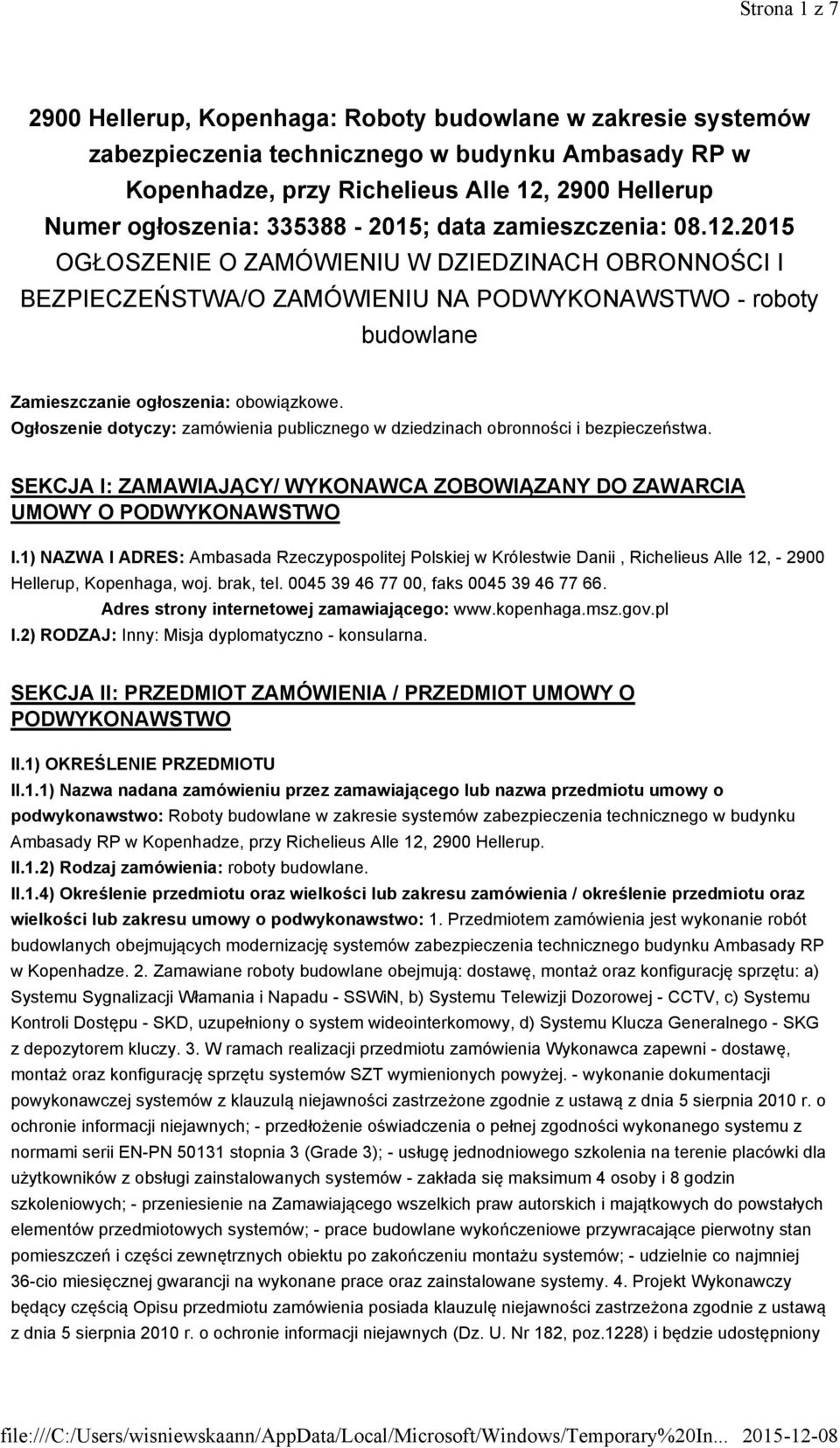 Ogłoszenie dotyczy: zamówienia publicznego w dziedzinach obronności i bezpieczeństwa. SEKCJA I: ZAMAWIAJĄCY/ WYKONAWCA ZOBOWIĄZANY DO ZAWARCIA UMOWY O PODWYKONAWSTWO I.