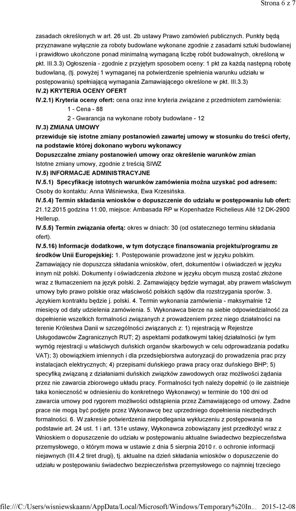 3) Ogłoszenia - zgodnie z przyjętym sposobem oceny: 1 pkt za każdą następną robotę budowlaną, (tj.