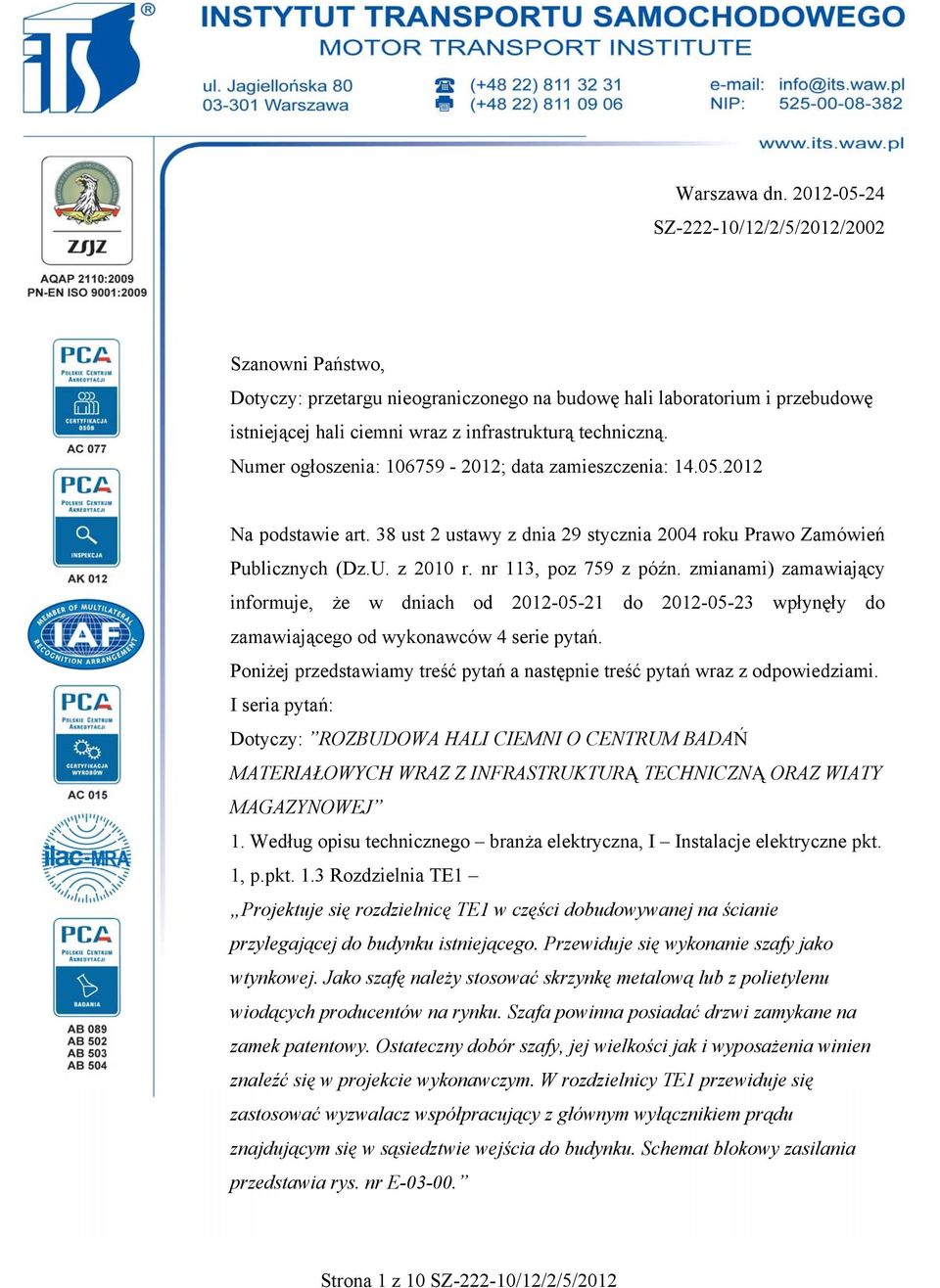 Numer ogłoszenia: 106759-2012; data zamieszczenia: 14.05.2012 Na podstawie art. 38 ust 2 ustawy z dnia 29 stycznia 2004 roku Prawo Zamówień Publicznych (Dz.U. z 2010 r. nr 113, poz 759 z późn.