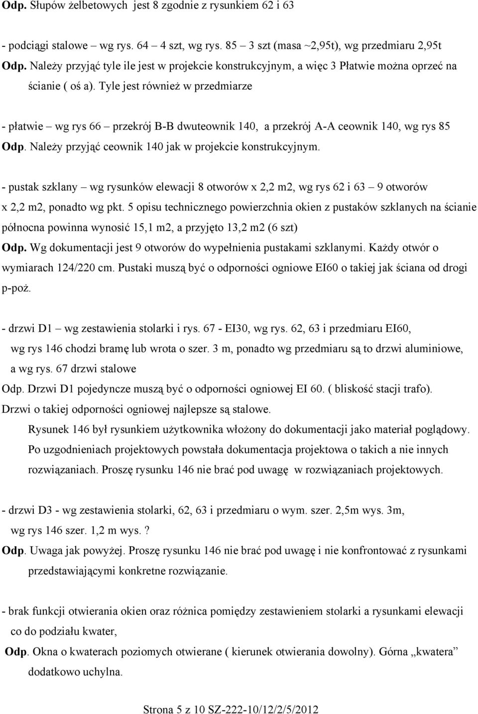 Tyle jest również w przedmiarze - płatwie wg rys 66 przekrój B-B dwuteownik 140, a przekrój A-A ceownik 140, wg rys 85 Odp. Należy przyjąć ceownik 140 jak w projekcie konstrukcyjnym.