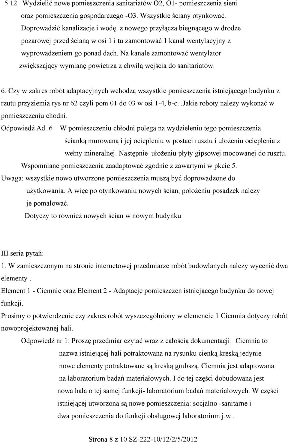 Na kanale zamontować wentylator zwiększający wymianę powietrza z chwilą wejścia do sanitariatów. 6.