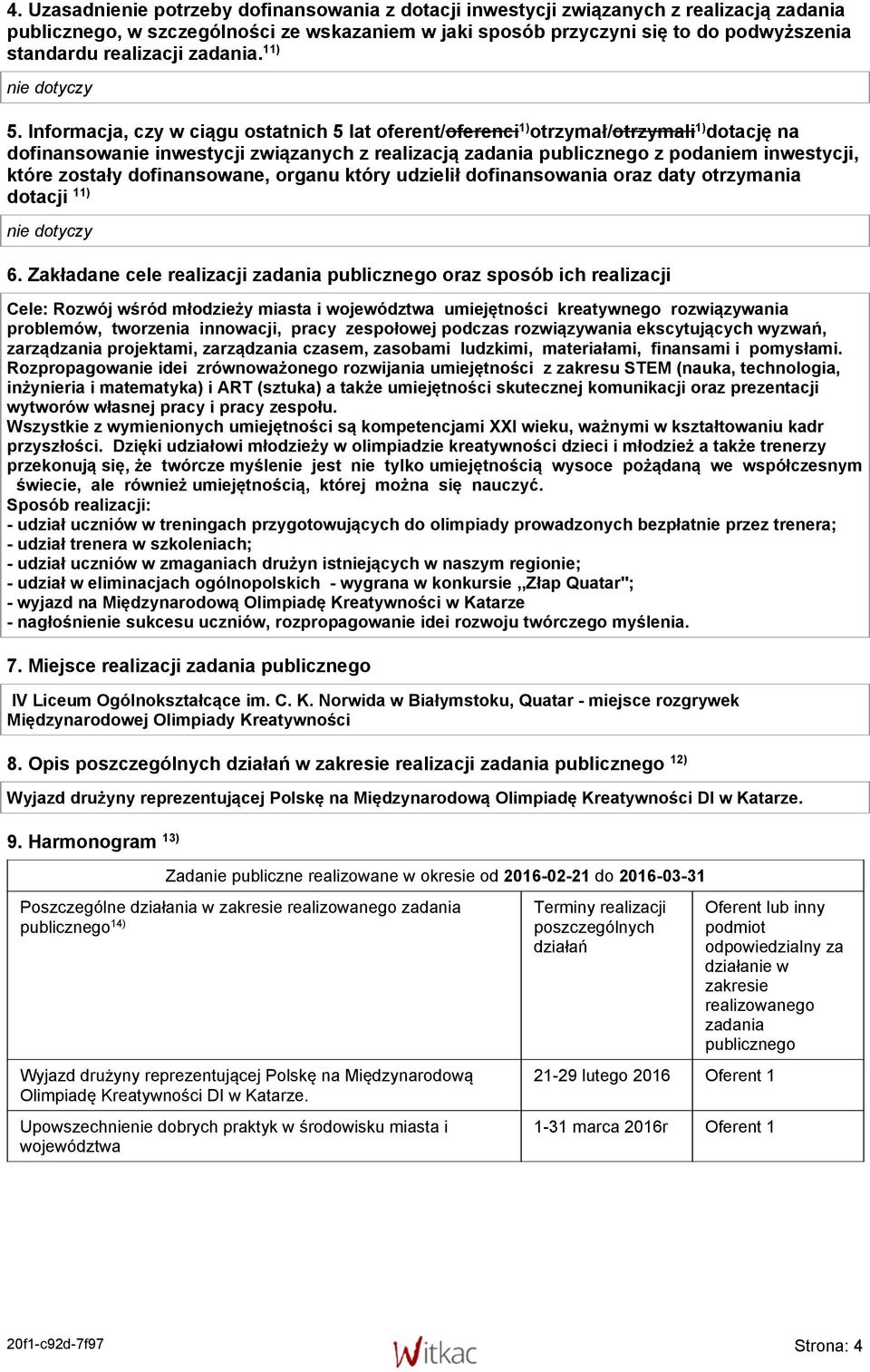 Informacja, czy w ciągu ostatnich 5 lat oferent/oferenci 1) otrzymał/otrzymali 1) dotację na dofinansowanie inwestycji związanych z realizacją zadania publicznego z podaniem inwestycji, które zostały