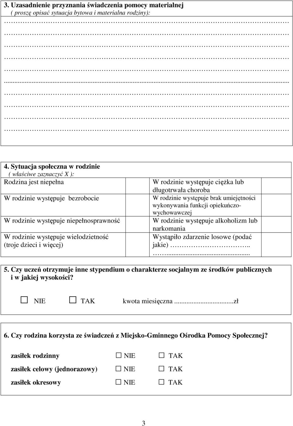 i więcej) W rodzinie występuje ciężka lub długotrwała choroba W rodzinie występuje brak umiejętności wykonywania funkcji opiekuńczowychowawczej W rodzinie występuje alkoholizm lub narkomania