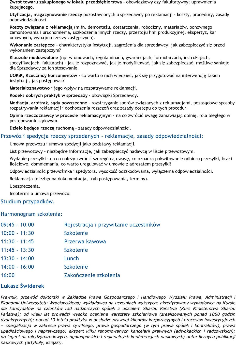 demontażu, dostarczenia, robocizny, materiałów, ponownego zamontowania i uruchomienia, uszkodzenia innych rzeczy, przestoju linii produkcyjnej, ekspertyz, kar umownych, wynajmu rzeczy zastępczych).