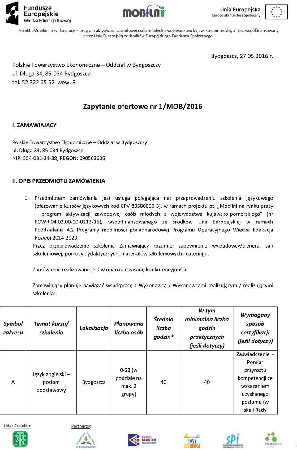 Przedmiotem zamówienia jest usługa polegająca na: przeprowadzeniu szkolenia językowego (oferowanie kursów językowych kod CPV 80580000-3), w ramach projektu pt.