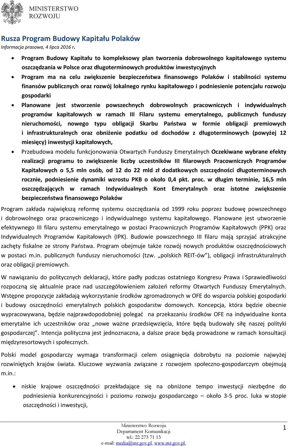 bezpieczeństwa finansowego Polaków i stabilności systemu finansów publicznych oraz rozwój lokalnego rynku kapitałowego i podniesienie potencjału rozwoju gospodarki Planowane jest stworzenie