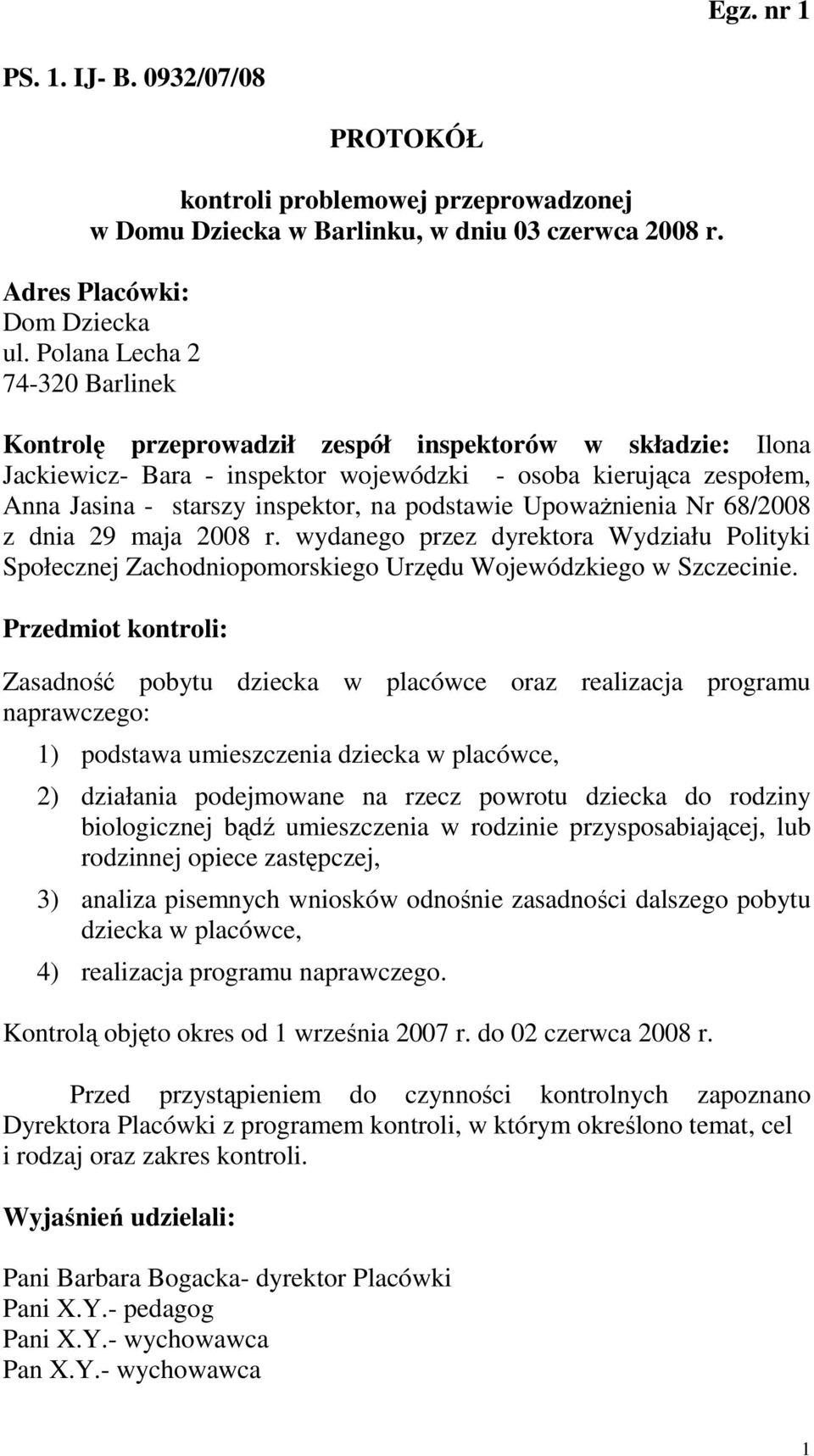 podstawie UpowaŜnienia Nr 68/2008 z dnia 29 maja 2008 r. wydanego przez dyrektora Wydziału Polityki Społecznej Zachodniopomorskiego Urzędu Wojewódzkiego w Szczecinie.