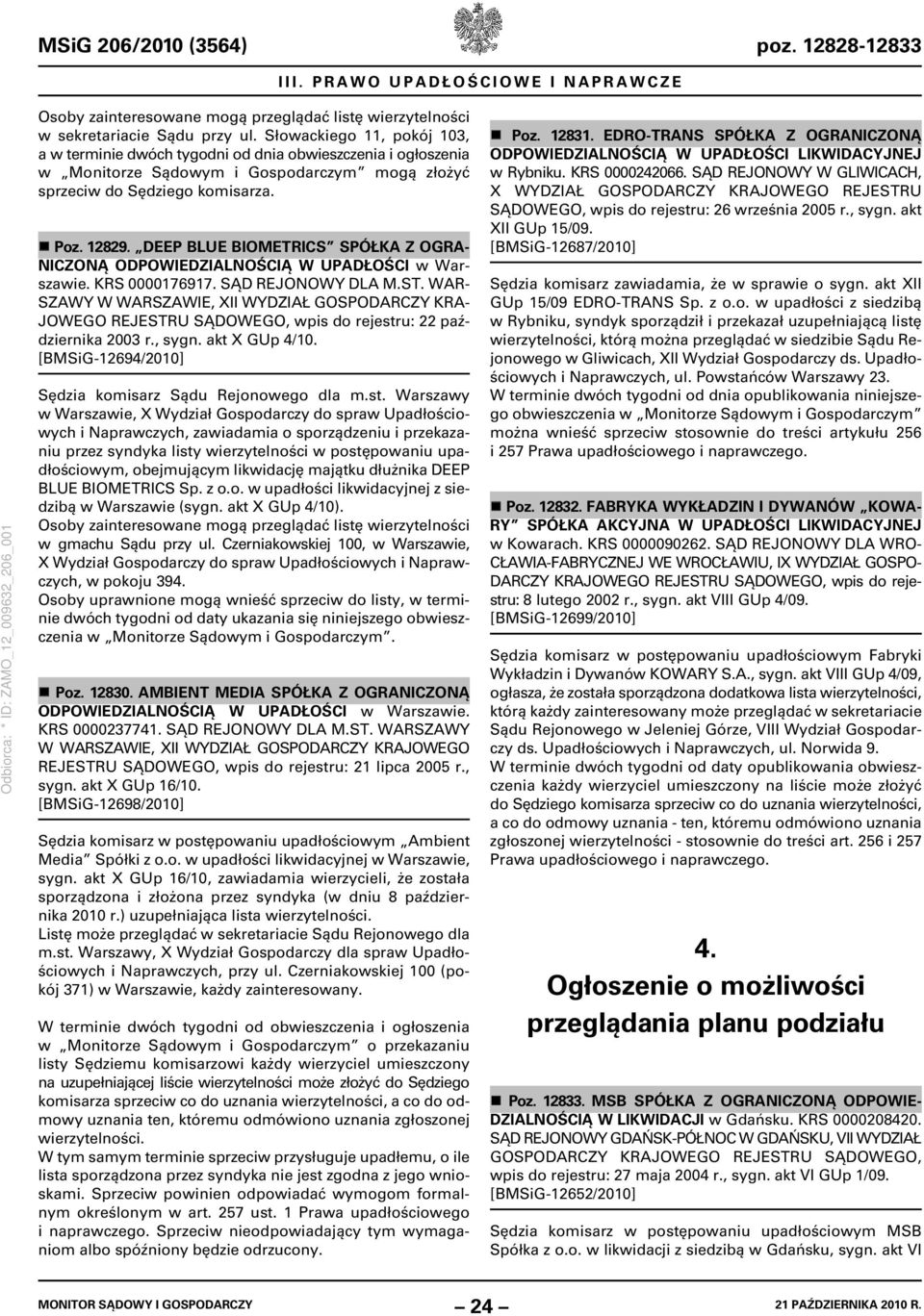 DEEP BLUE BIOMETRICS SPÓŁKA Z OGRA- NICZONĄ ODPOWIEDZIALNOŚCIĄ W UPADŁOŚCI w Warszawie. KRS 0000176917. SĄD REJONOWY DLA M.ST.