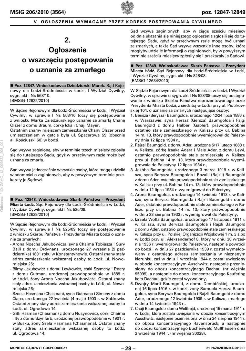 [BMSiG-12622/2010] W Sądzie Rejonowym dla Łodzi-Śródmieścia w Łodzi, I Wydział Cywilny, w sprawie I Ns 568/10 toczy się postępowanie z wniosku Marka Dziedziurskiego uznanie za zmarłą Chanę Olszer z