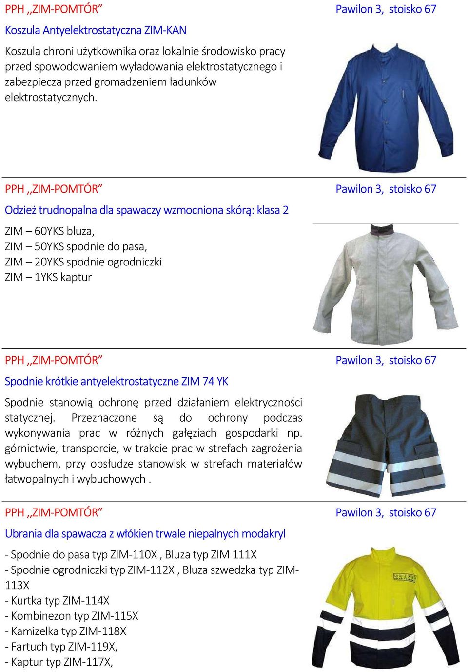 PPH,,ZIM-POMTÓR Pawilon 3, stoisko 67 Odzież trudnopalna dla spawaczy wzmocniona skórą: klasa 2 ZIM 60YKS bluza, ZIM 50YKS spodnie do pasa, ZIM 20YKS spodnie ogrodniczki ZIM 1YKS kaptur