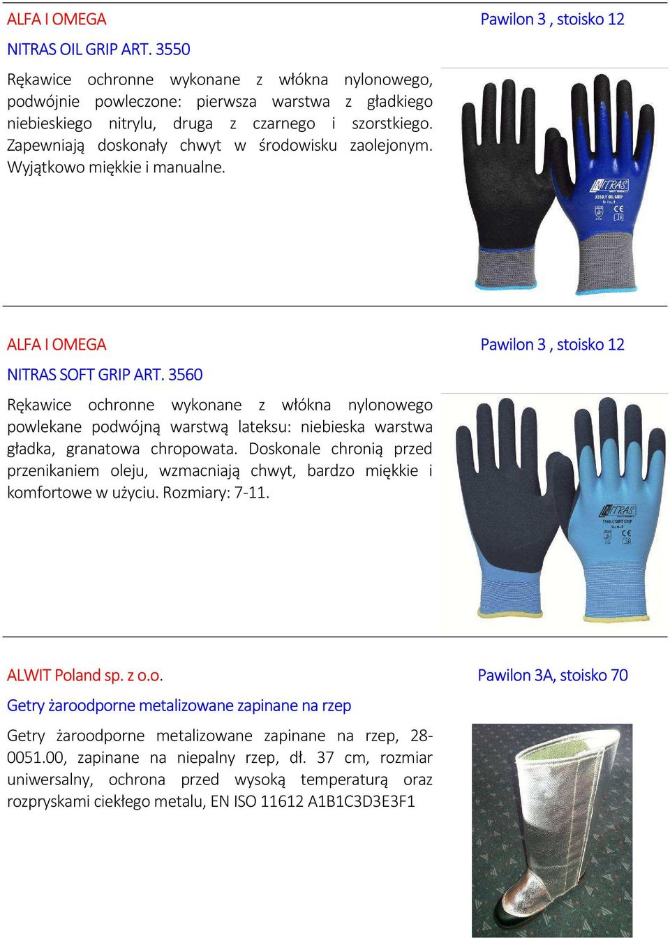 Zapewniają doskonały chwyt w środowisku zaolejonym. Wyjątkowo miękkie i manualne. ALFA I OMEGA Pawilon 3, stoisko 12 NITRAS SOFT GRIP ART.