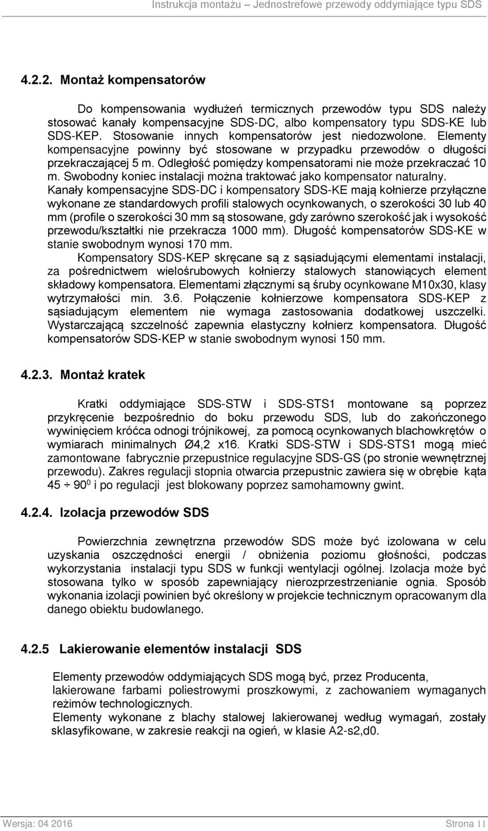 Odległość pomiędzy kompensatorami nie może przekraczać 10 m. Swobodny koniec instalacji można traktować jako kompensator naturalny.