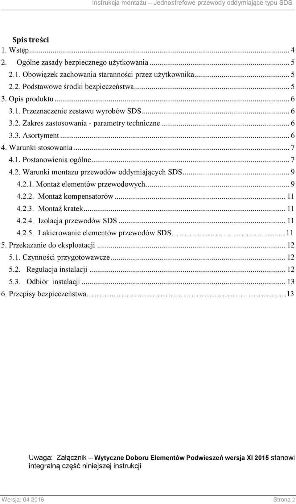 .. 9 4.2.1. Montaż elementów przewodowych... 9 4.2.2. Montaż kompensatorów... 11 4.2.3. Montaż kratek... 11 4.2.4. Izolacja przewodów SDS... 11 4.2.5. Lakierowanie elementów przewodów SDS... 11 5.