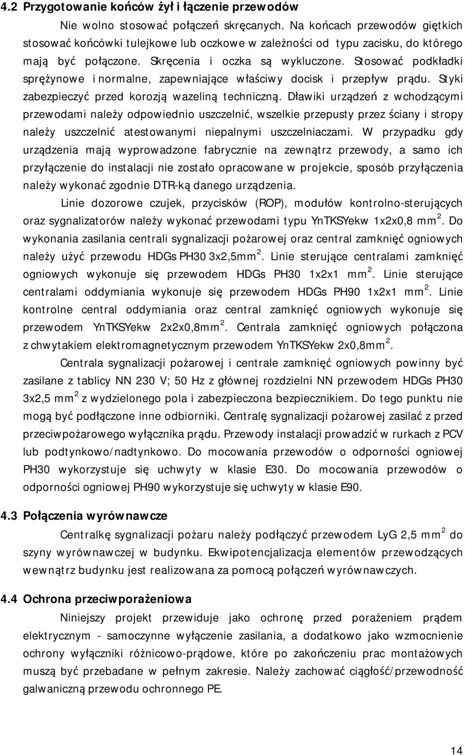 Stosować podkładki sprężynowe i normalne, zapewniające właściwy docisk i przepływ prądu. Styki zabezpieczyć przed korozją wazeliną techniczną.