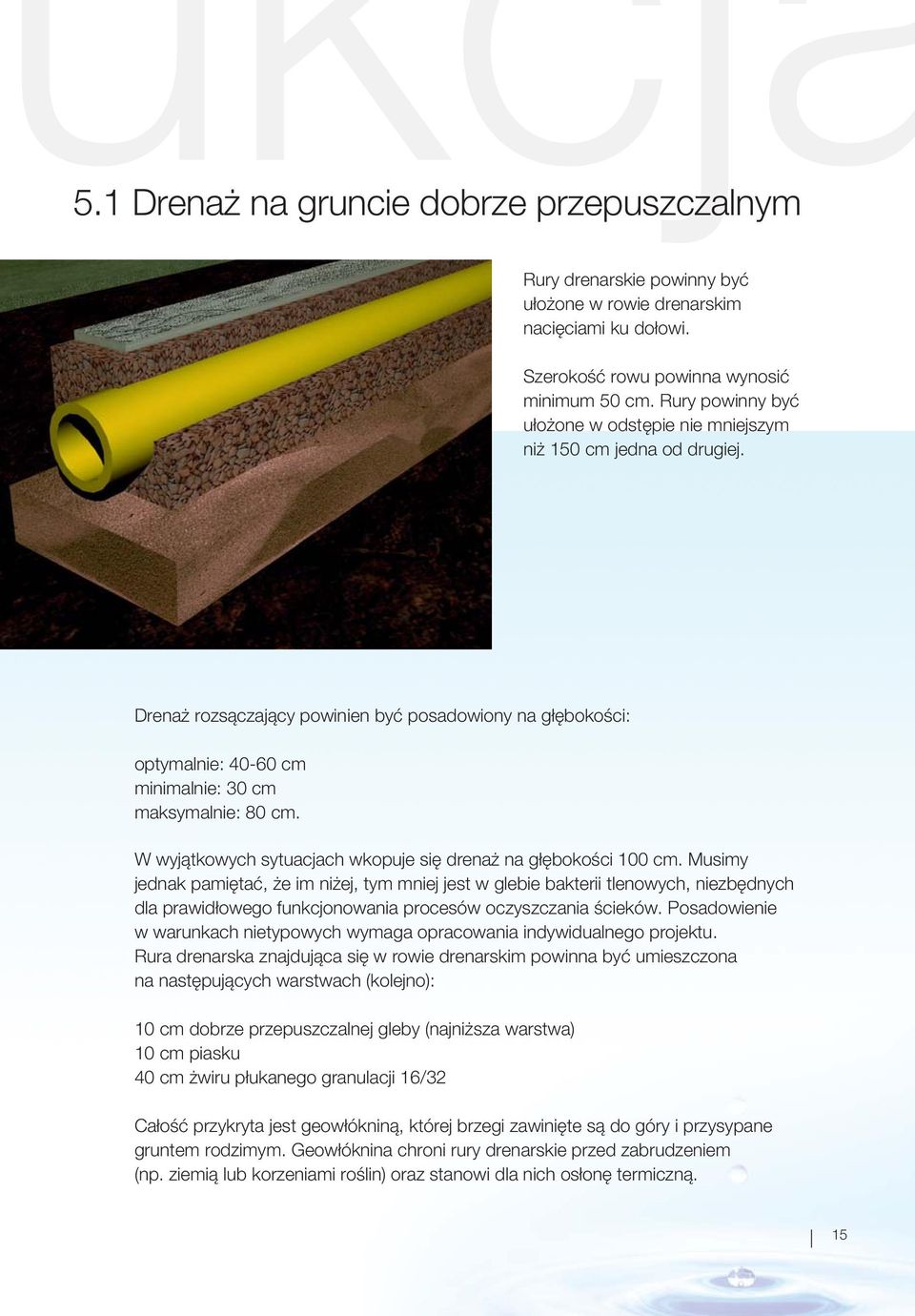 W wyjątkowych sytuacjach wkopuje się drenaż na głębokości 100 cm.