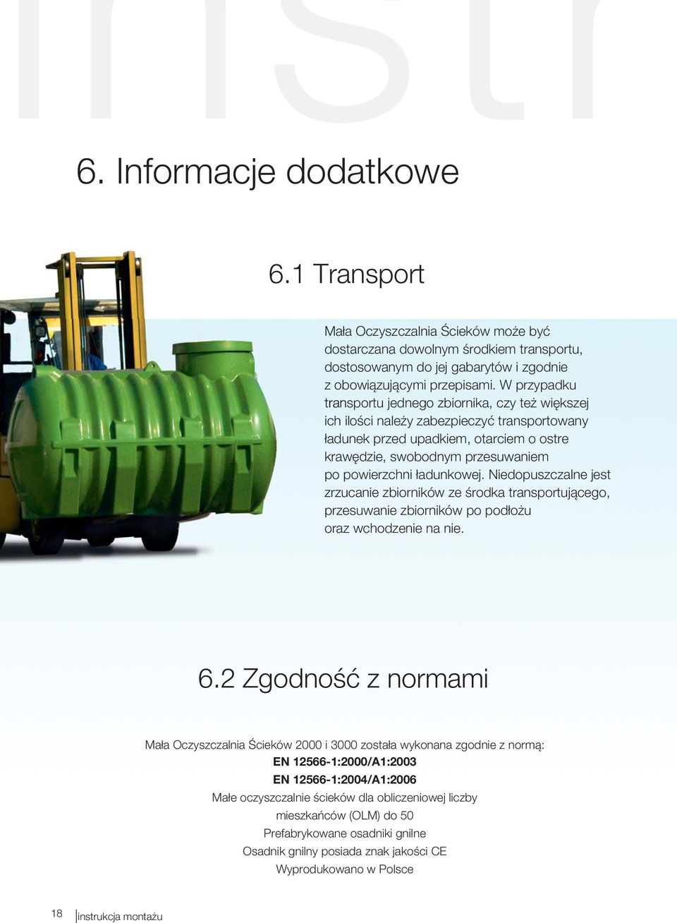 ładunkowej. Niedopuszczalne jest zrzucanie zbiorników ze środka transportującego, przesuwanie zbiorników po podłożu oraz wchodzenie na nie. 6.