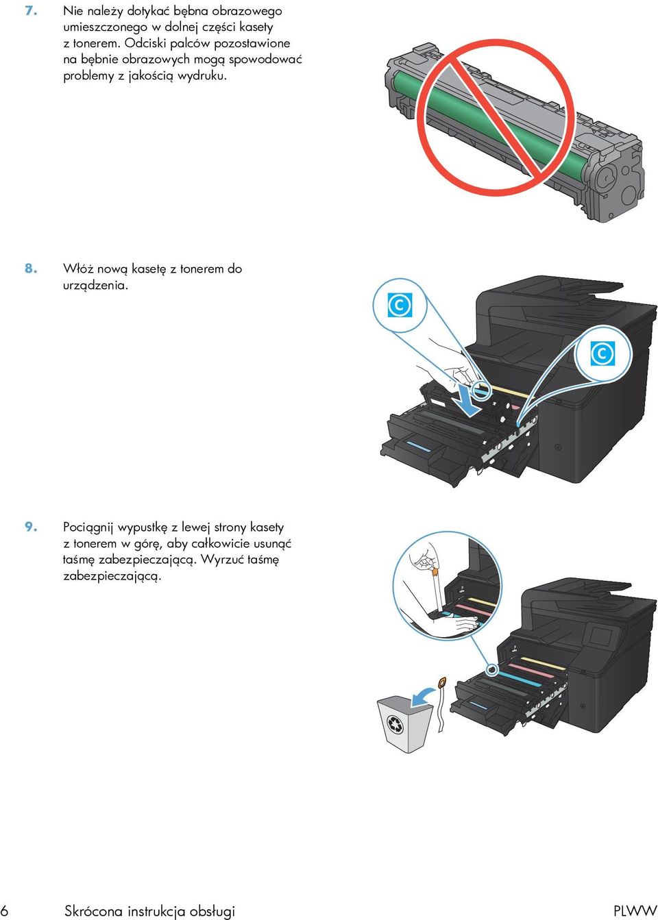 Włóż nową kasetę z tonerem do urządzenia. 9.