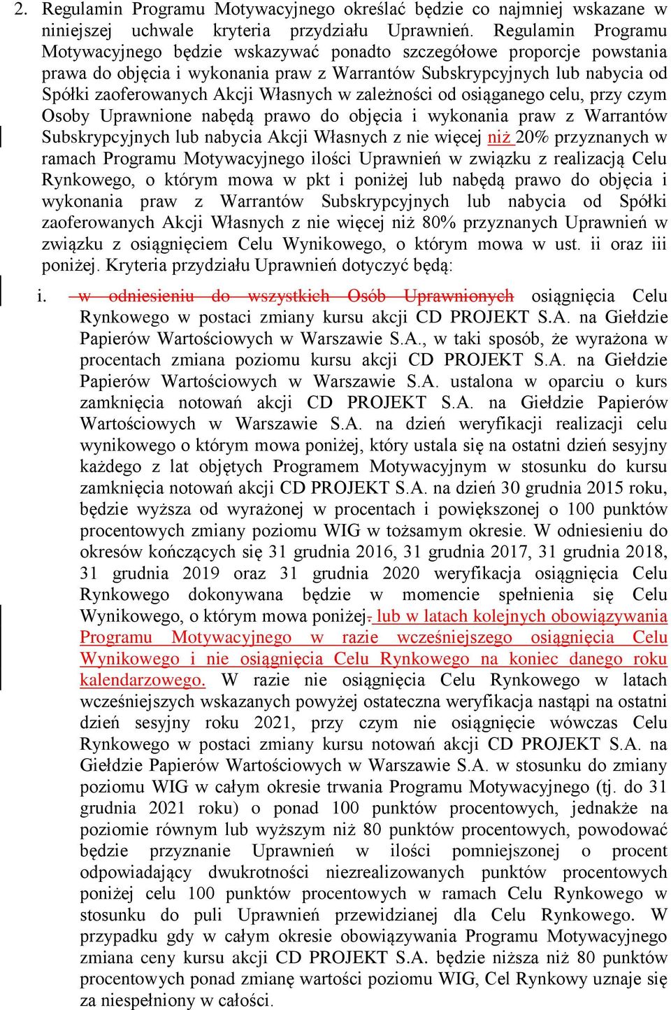 Własnych w zależności od osiąganego celu, przy czym Osoby Uprawnione nabędą prawo do objęcia i wykonania praw z Warrantów Subskrypcyjnych lub nabycia Akcji Własnych z nie więcej niż 20% przyznanych w