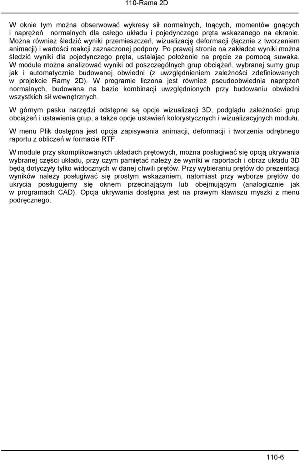 Po prawej stronie na zakładce wyniki można śledzić wyniki dla pojedynczego pręta, ustalając położenie na pręcie za pomocą suwaka.