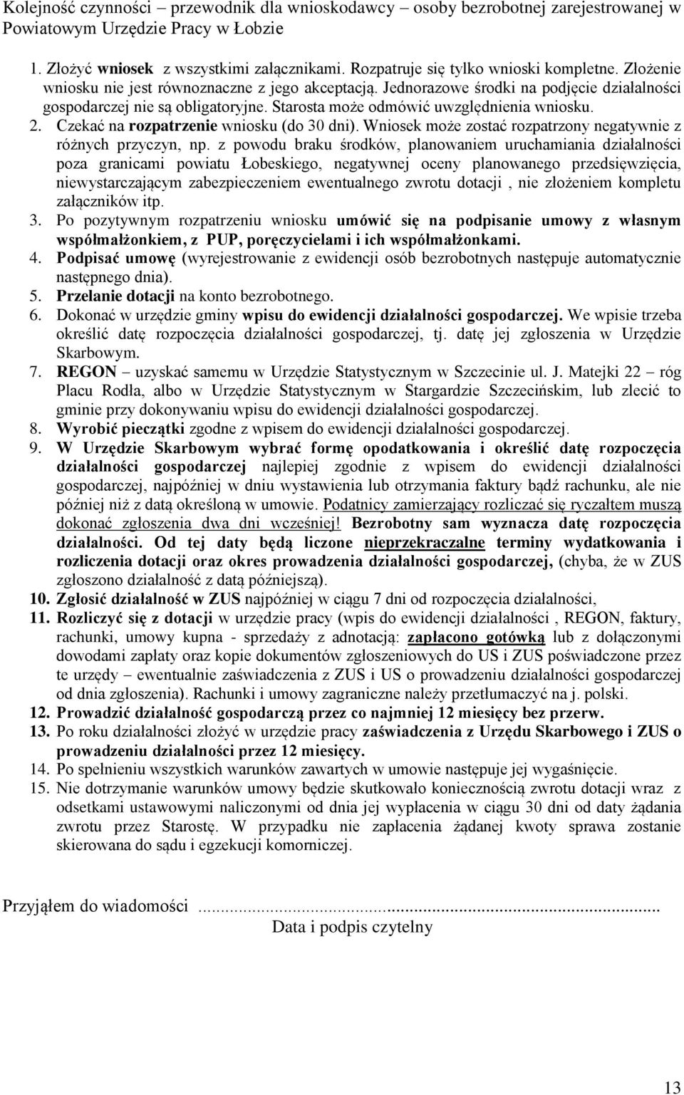 Starosta może odmówić uwzględnienia wniosku. 2. Czekać na rozpatrzenie wniosku (do 30 dni). Wniosek może zostać rozpatrzony negatywnie z różnych przyczyn, np.