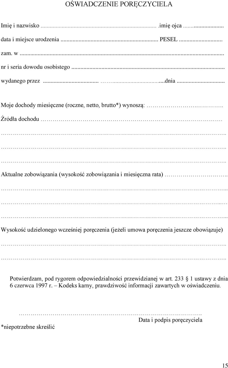 ...... Wysokość udzielonego wcześniej poręczenia (jeżeli umowa poręczenia jeszcze obowiązuje) Potwierdzam, pod rygorem odpowiedzialności przewidzianej w art.