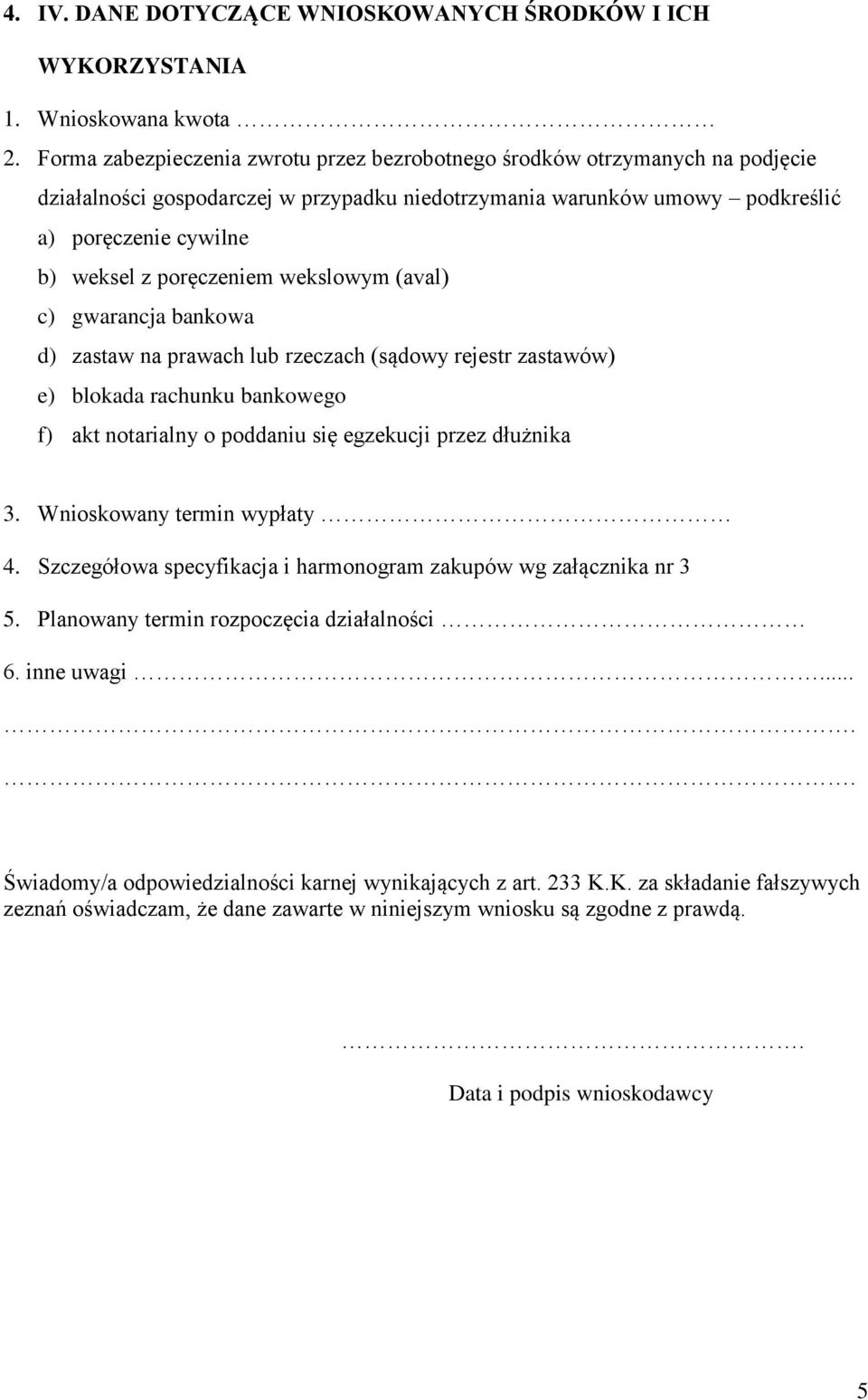 poręczeniem wekslowym (aval) c) gwarancja bankowa d) zastaw na prawach lub rzeczach (sądowy rejestr zastawów) e) blokada rachunku bankowego f) akt notarialny o poddaniu się egzekucji przez dłużnika 3.