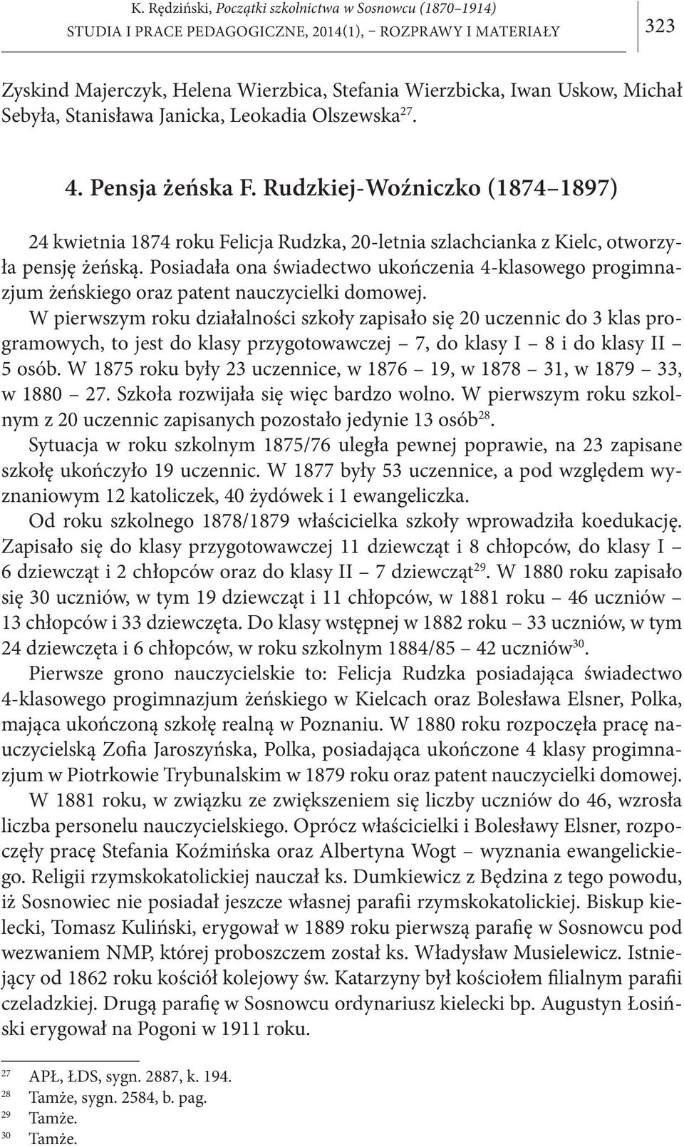 Posiadała ona świadectwo ukończenia 4-klasowego progimnazjum żeńskiego oraz patent nauczycielki domowej.