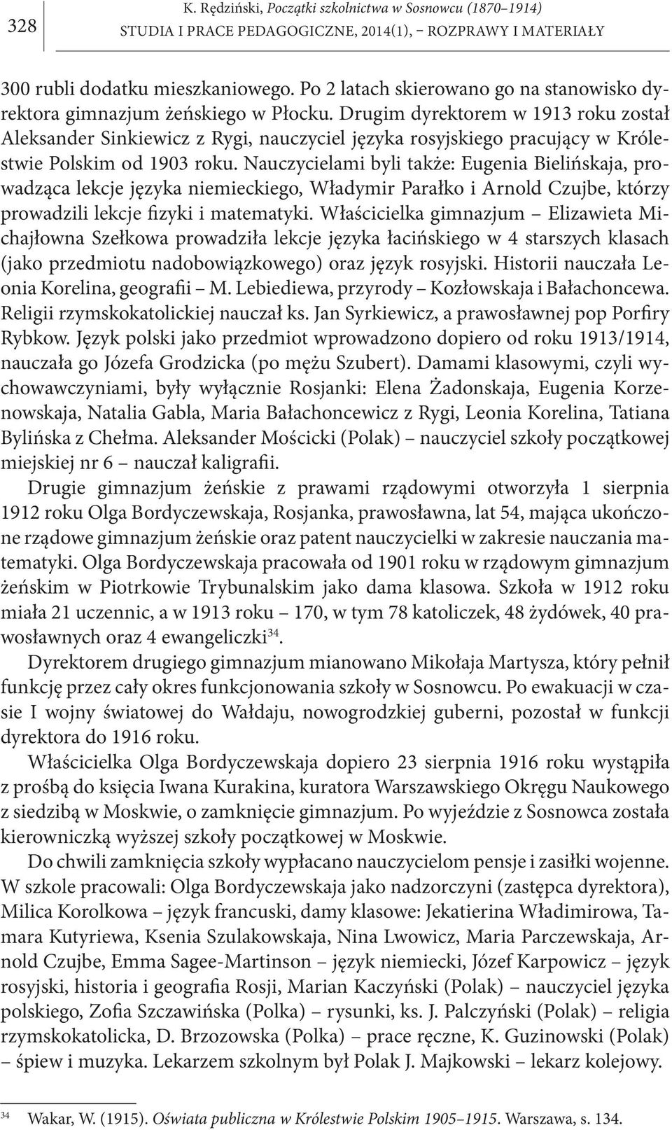 Nauczycielami byli także: Eugenia Bielińskaja, prowadząca lekcje języka niemieckiego, Władymir Parałko i Arnold Czujbe, którzy prowadzili lekcje fizyki i matematyki.