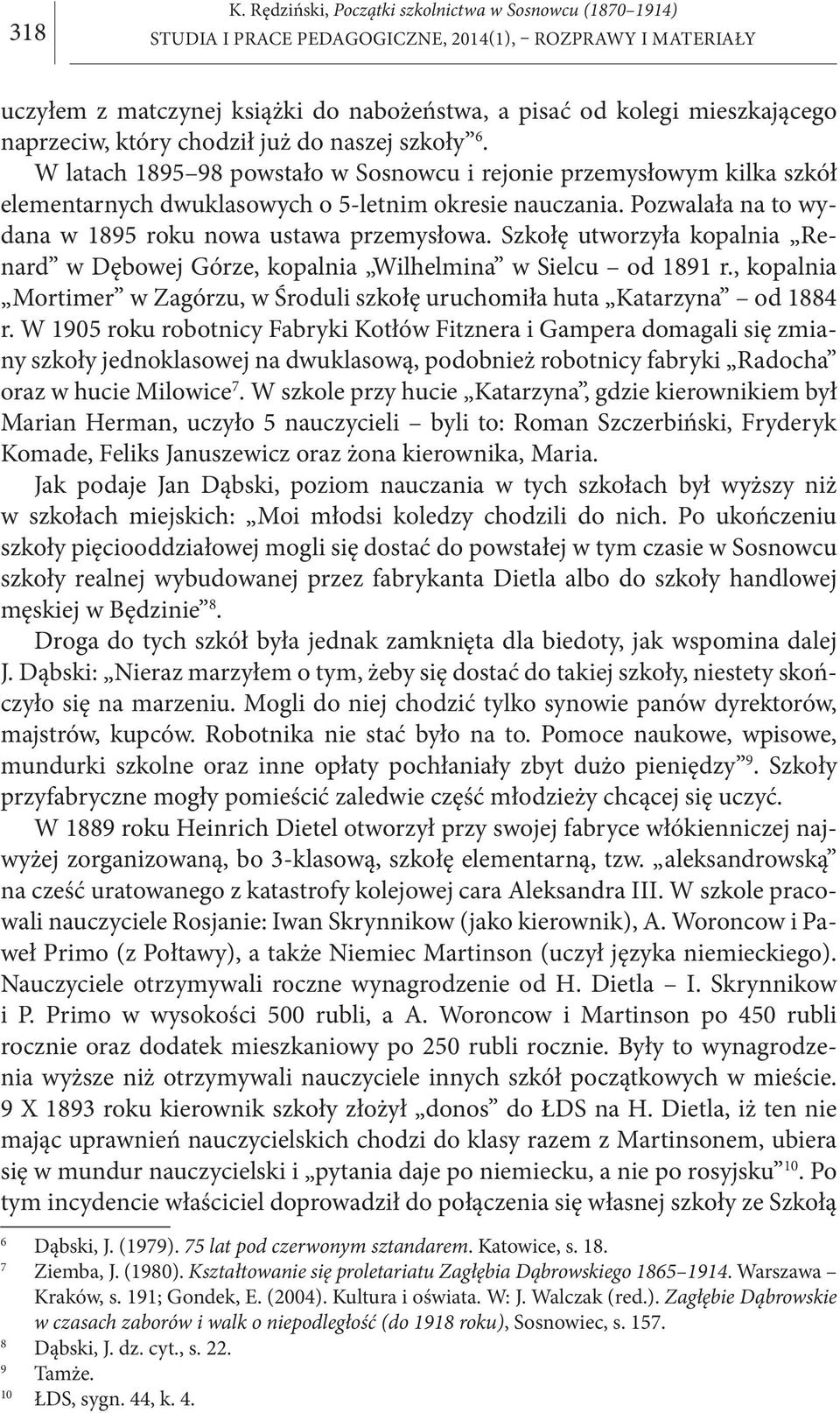 Szkołę utworzyła kopalnia Renard w Dębowej Górze, kopalnia Wilhelmina w Sielcu od 1891 r., kopalnia Mortimer w Zagórzu, w Środuli szkołę uruchomiła huta Katarzyna od 1884 r.