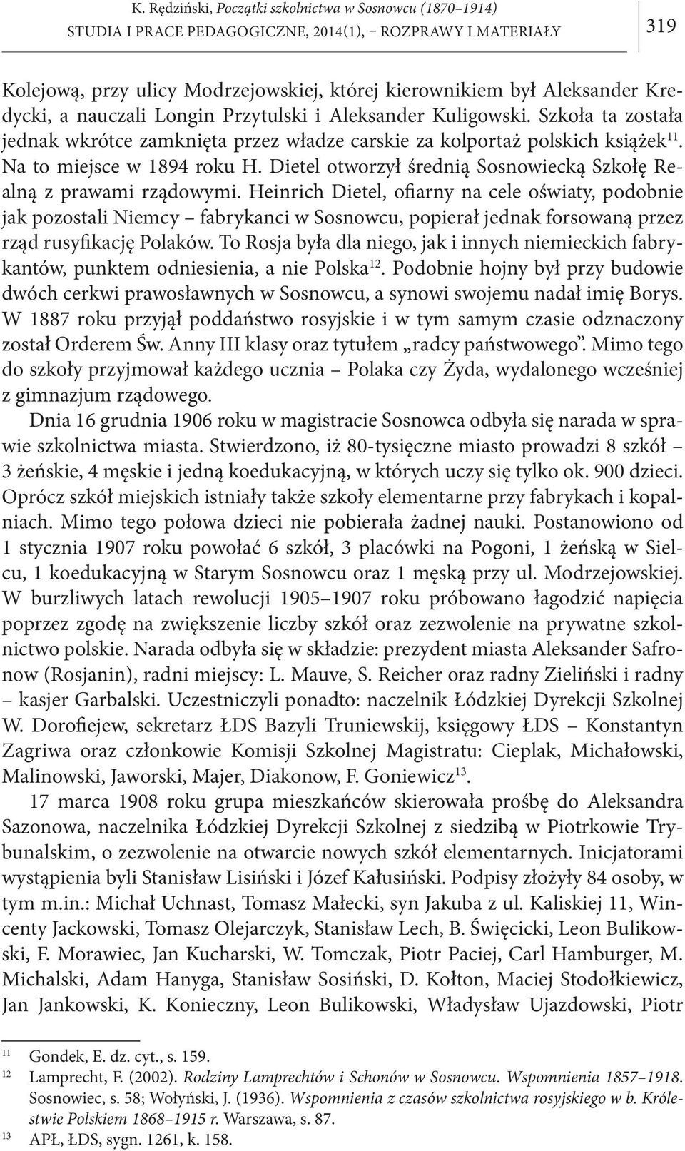 Heinrich Dietel, ofiarny na cele oświaty, podobnie jak pozostali Niemcy fabrykanci w Sosnowcu, popierał jednak forsowaną przez rząd rusyfikację Polaków.