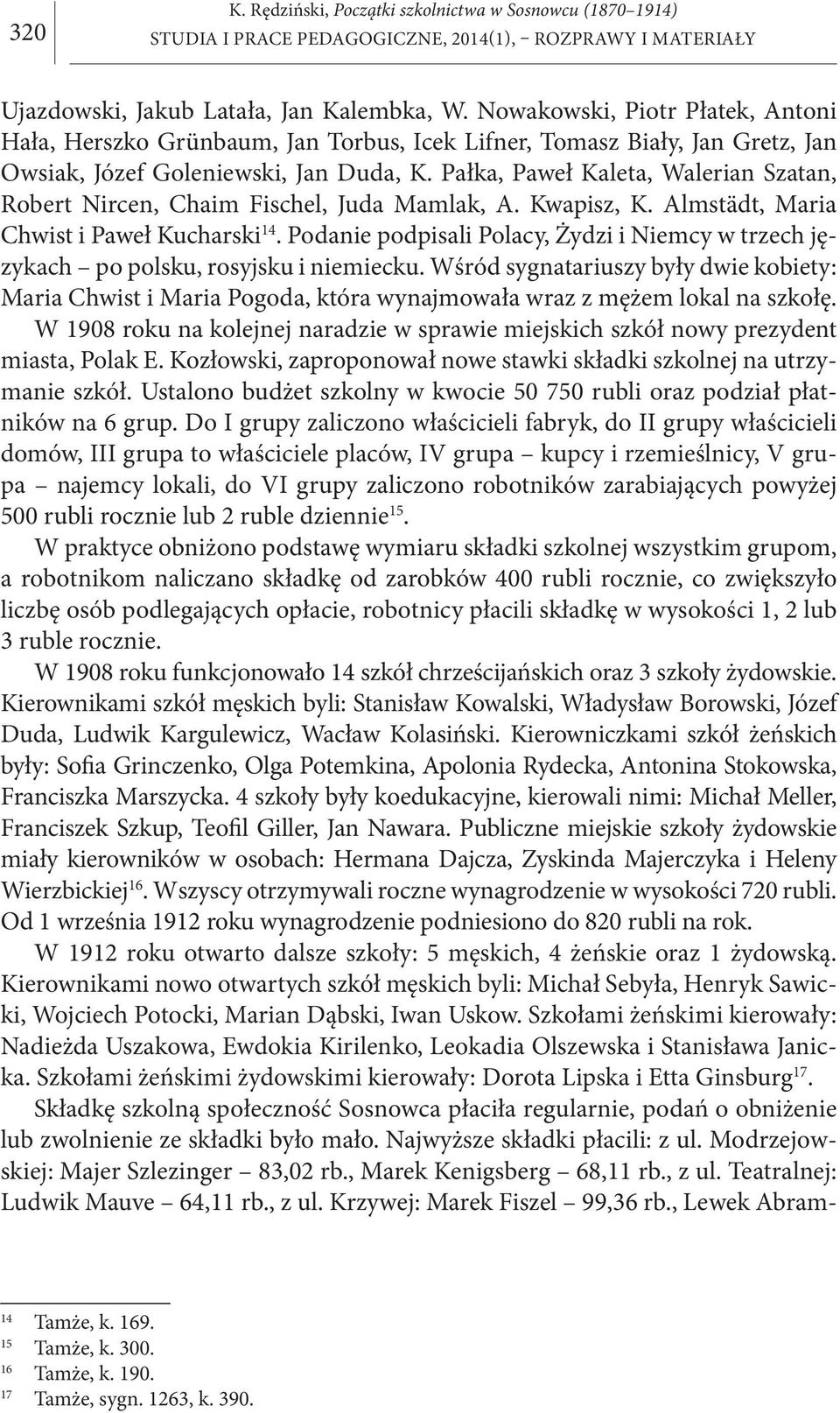 Pałka, Paweł Kaleta, Walerian Szatan, Robert Nircen, Chaim Fischel, Juda Mamlak, A. Kwapisz, K. Almstädt, Maria Chwist i Paweł Kucharski 14.