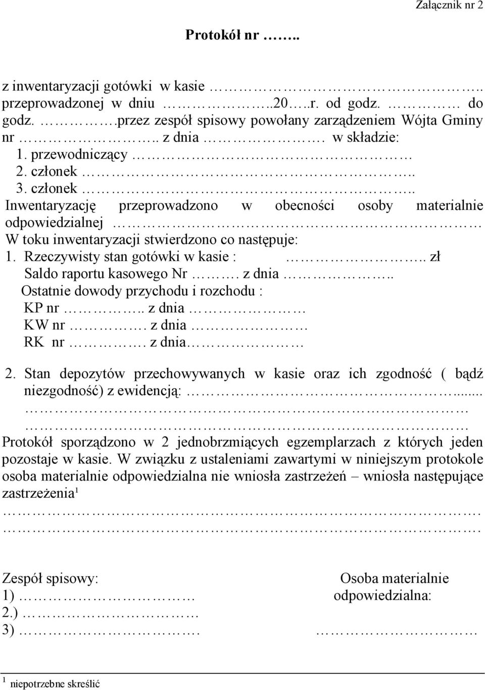 Rzeczywisty stan gotówki w kasie :.. zł Saldo raportu kasowego Nr. z dnia.. Ostatnie dowody przychodu i rozchodu : KP nr.. z dnia KW nr. z dnia RK nr. z dnia 2.