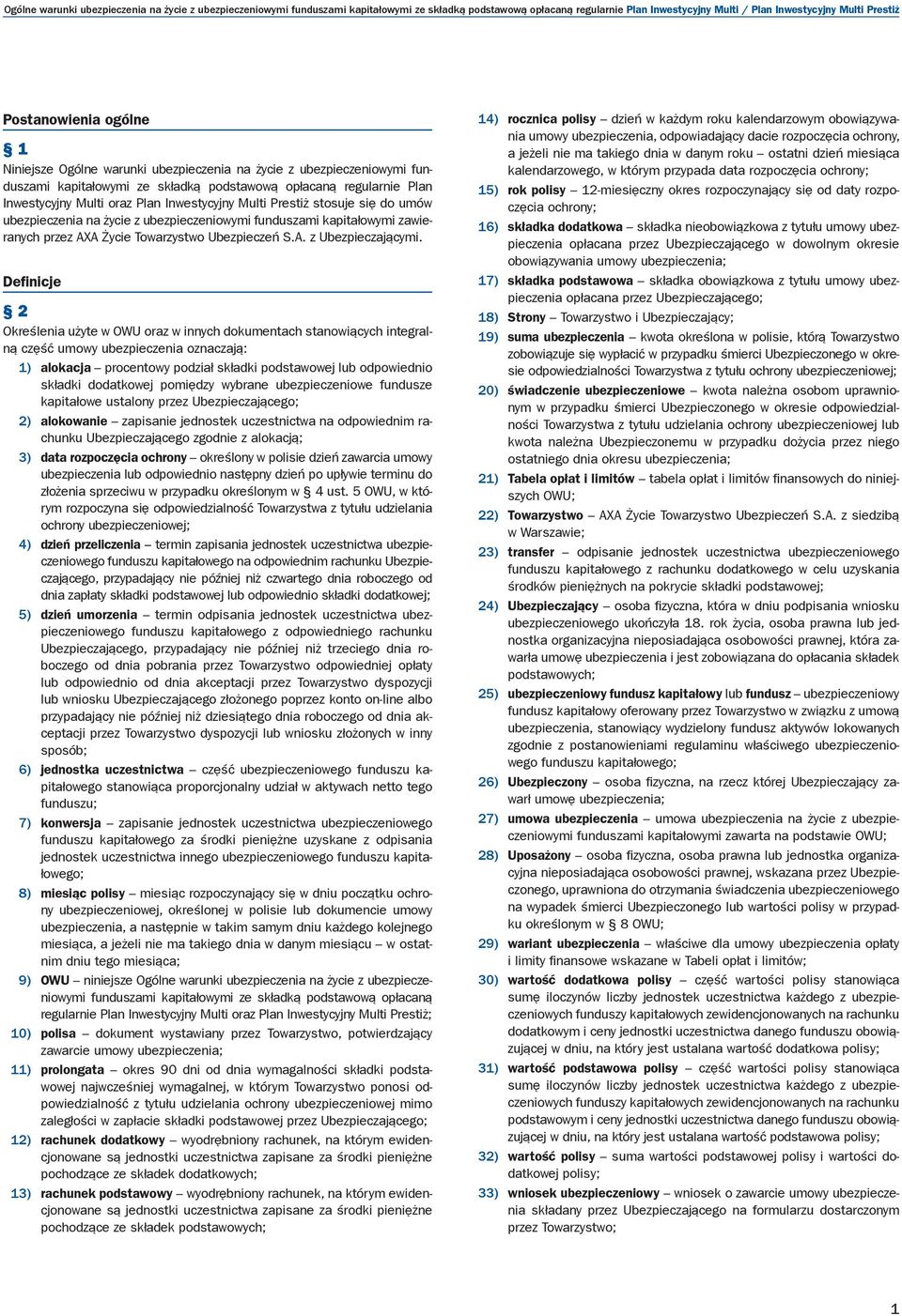 Prestiż stosuje się do umów ubezpieczenia na życie z ubezpieczeniowymi funduszami kapitałowymi zawieranych przez AXA Życie Towarzystwo Ubezpieczeń S.A. z Ubezpieczającymi.