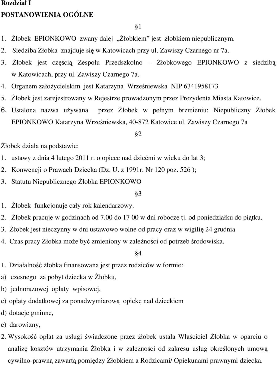 Żłobek jest zarejestrowany w Rejestrze prowadzonym przez Prezydenta Miasta Katowice. 6.