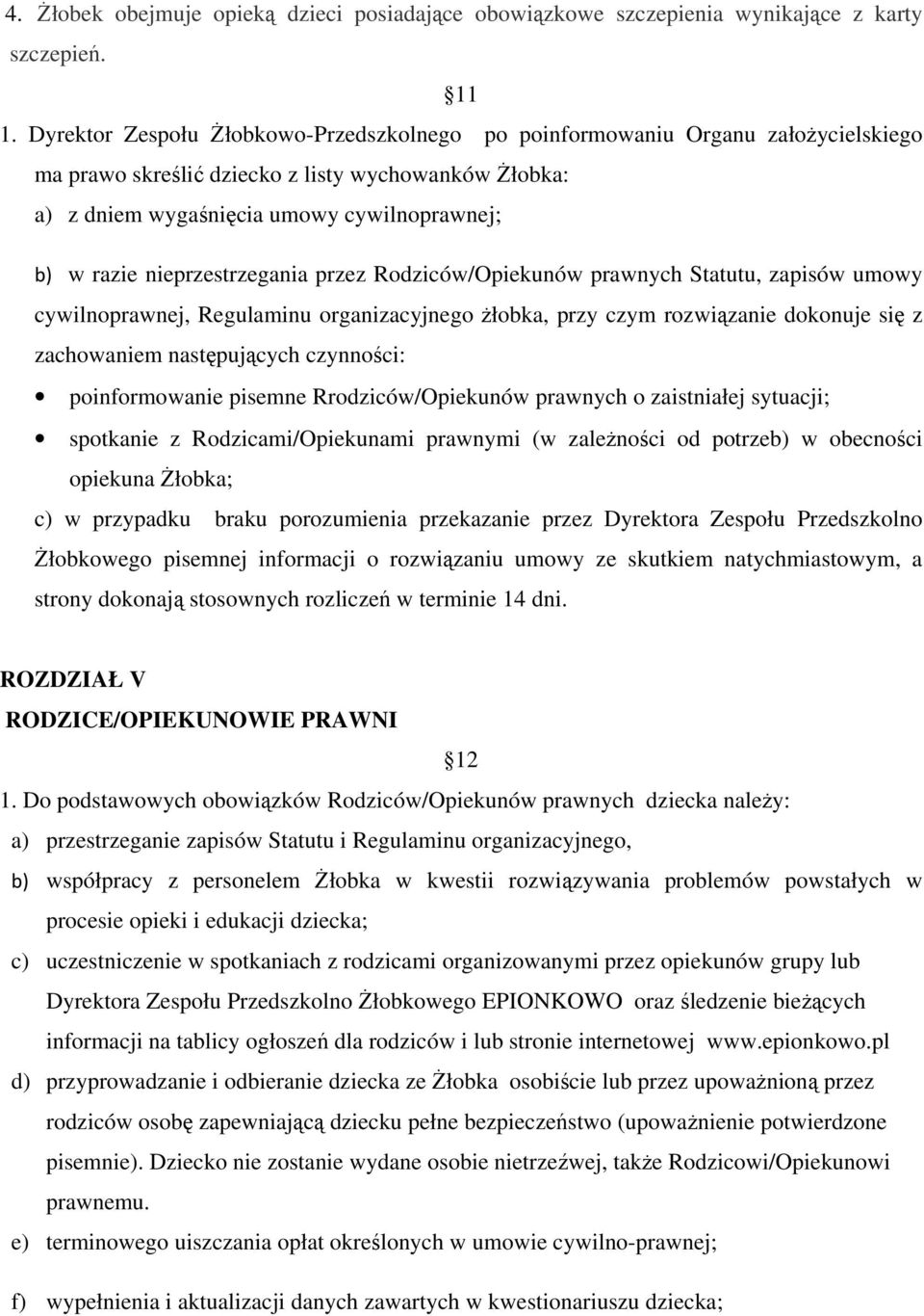 nieprzestrzegania przez Rodziców/Opiekunów prawnych Statutu, zapisów umowy cywilnoprawnej, Regulaminu organizacyjnego żłobka, przy czym rozwiązanie dokonuje się z zachowaniem następujących czynności: