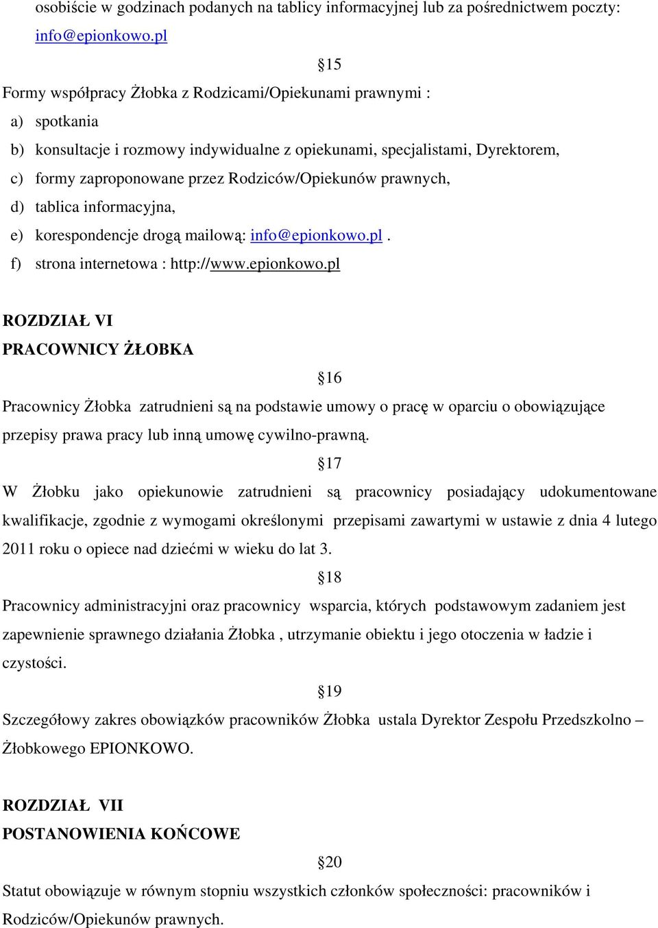 Rodziców/Opiekunów prawnych, d) tablica informacyjna, e) korespondencje drogą mailową: info@epionkowo.