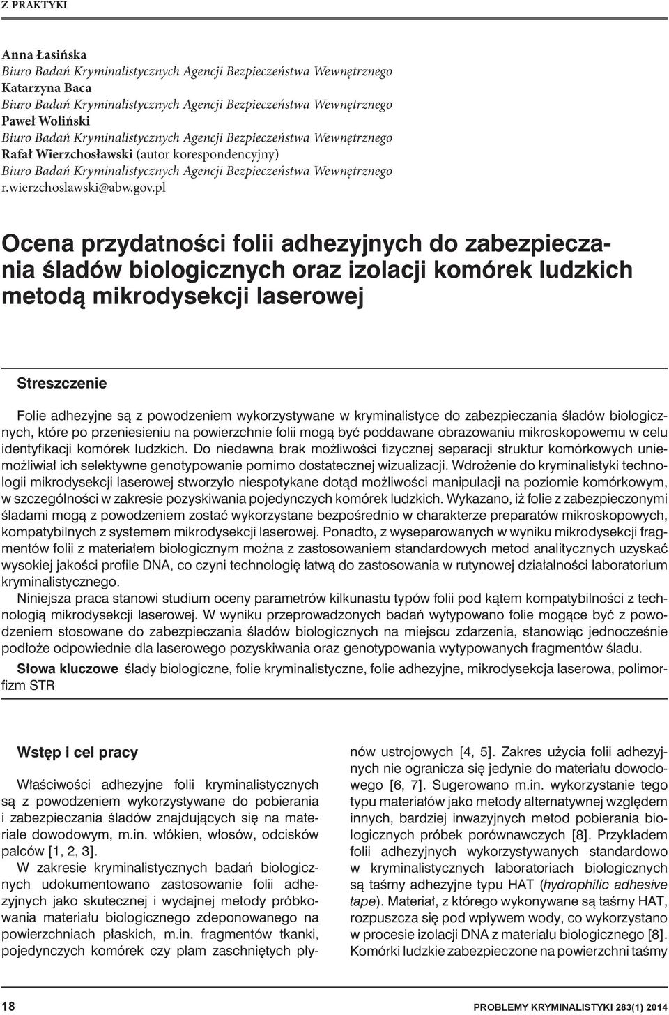 pl Ocena przydatności folii adhezyjnych do zabezpieczania śladów biologicznych oraz izolacji komórek ludzkich metodą mikrodysekcji laserowej Streszczenie Folie adhezyjne są z powodzeniem
