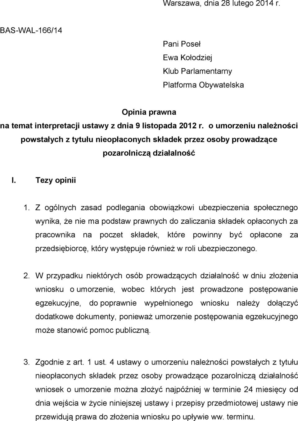 Z ogólnych zasad podlegania obowiązkowi ubezpieczenia społecznego wynika, że nie ma podstaw prawnych do zaliczania składek opłaconych za pracownika na poczet składek, które powinny być opłacone za