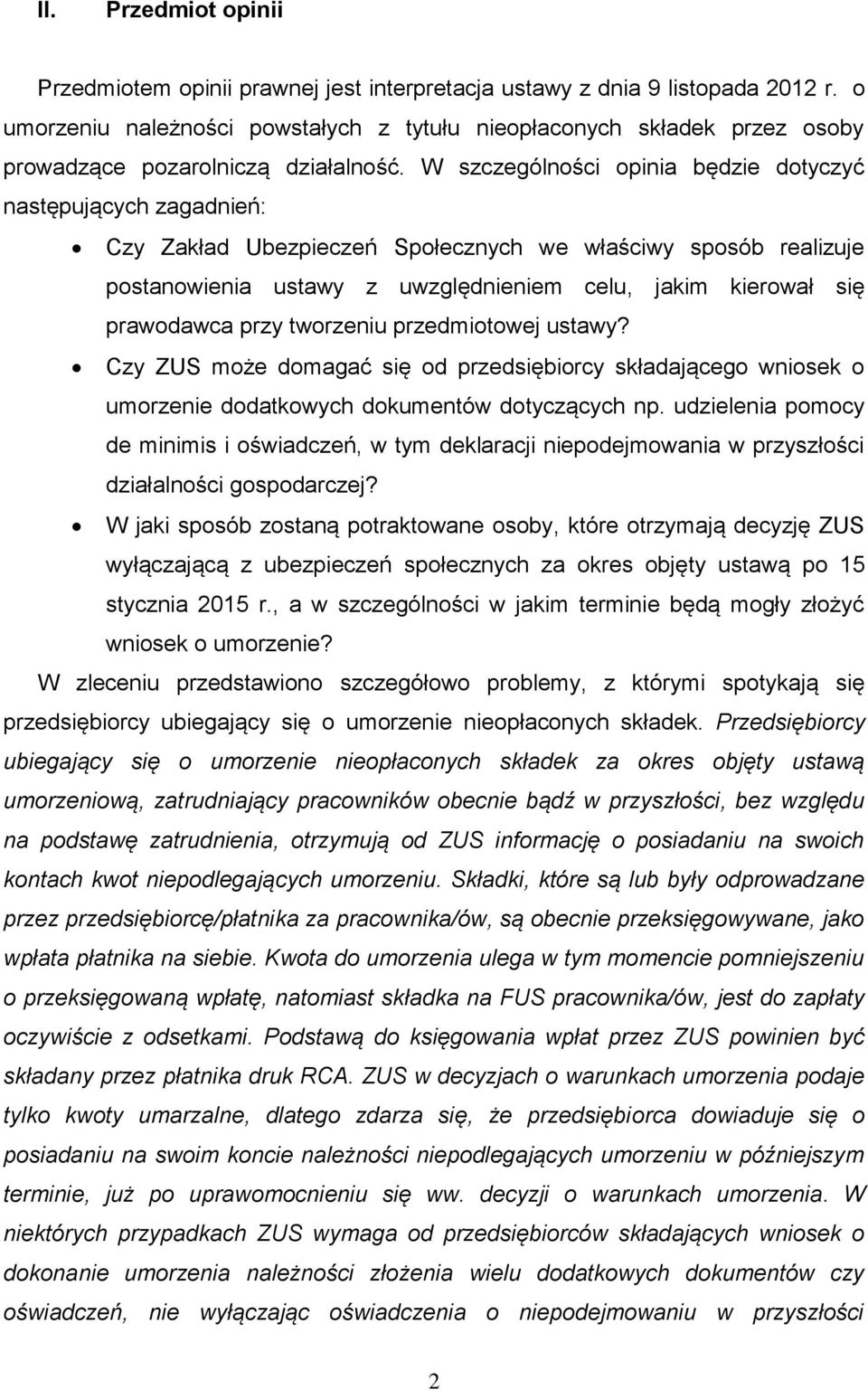 W szczególności opinia będzie dotyczyć następujących zagadnień: Czy Zakład Ubezpieczeń Społecznych we właściwy sposób realizuje postanowienia ustawy z uwzględnieniem celu, jakim kierował się