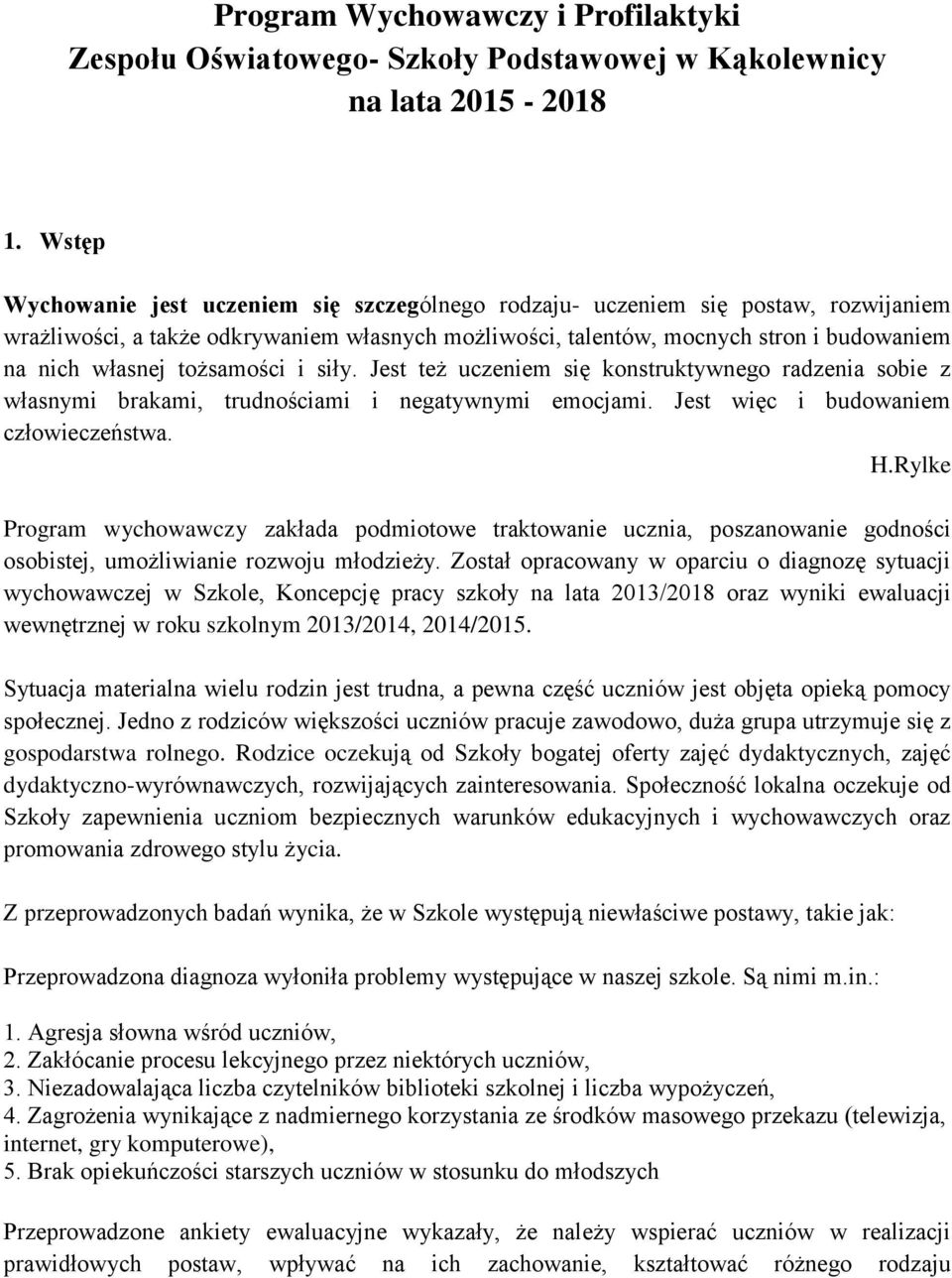 tożsamości i siły. Jest też uczeniem się konstruktywnego radzenia sobie z własnymi brakami, trudnościami i negatywnymi emocjami. Jest więc i budowaniem człowieczeństwa. H.