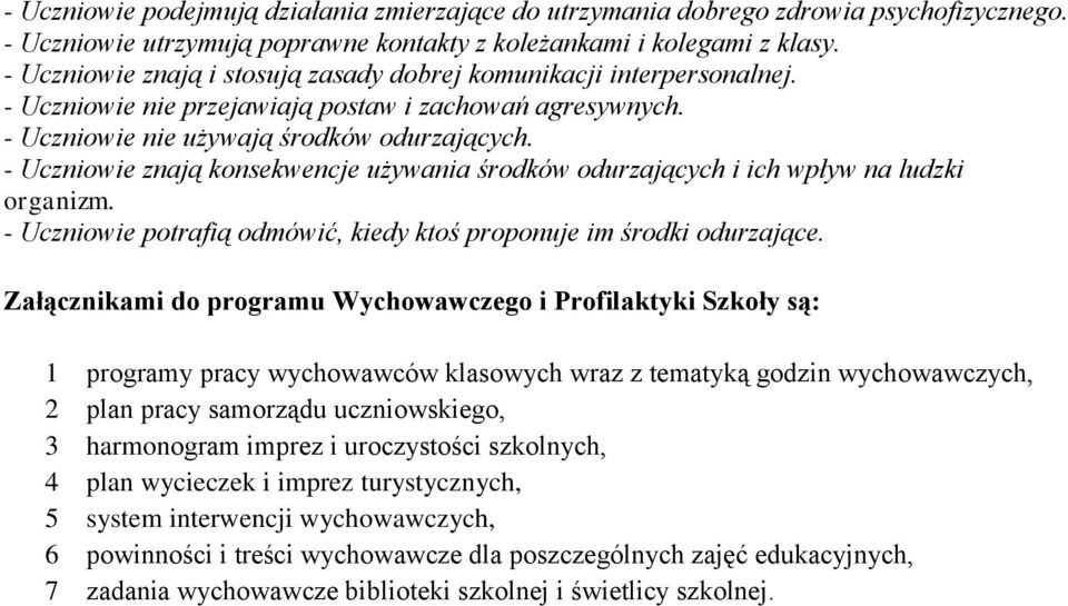 - Uczniowie znają konsekwencje używania środków odurzających i ich wpływ na ludzki organizm. - Uczniowie potrafią odmówić, kiedy ktoś proponuje im środki odurzające.