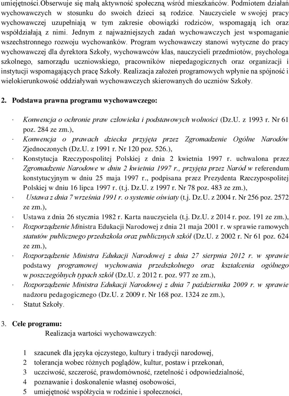 Jednym z najważniejszych zadań wychowawczych jest wspomaganie wszechstronnego rozwoju wychowanków.