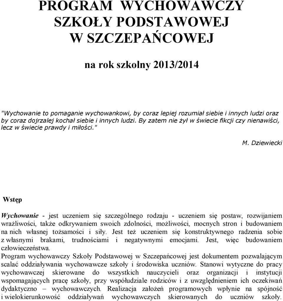 Dziewiecki Wstęp Wychowanie - jest uczeniem się szczególnego rodzaju - uczeniem się postaw, rozwijaniem wrażliwości, także odkrywaniem swoich zdolności, możliwości, mocnych stron i budowaniem na nich
